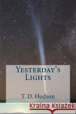 Yesterday's Lights T. D. Hudson 9781495290251 Createspace