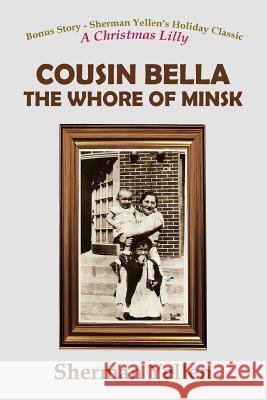 Cousin Bella - The Whore of Minsk Sherman Yellen 9781495290435