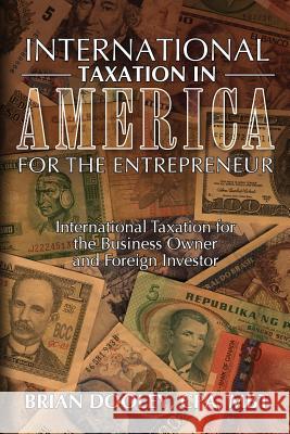 International Taxation in America for the Entrepreneur Cpa MR Brian Dooley 9781495290718 Createspace