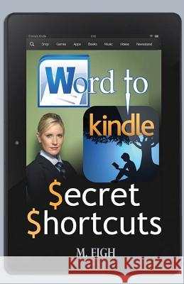 Word to Kindle: Secret Shortcuts M. Eigh 9781495290787 Createspace