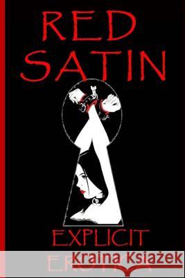 Red Satin: RED SATIN is a collection of several explicit erotic stories White, Paul 9781495290800