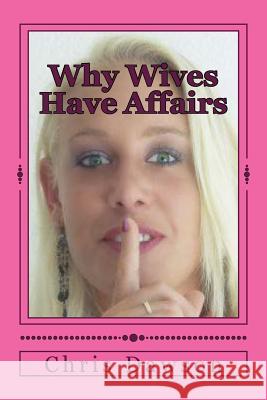 Why Wives Have Affairs Chris Dawson 9781495291043 Createspace