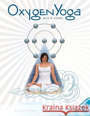 Oxygen Yoga: Pure & Simple Barbara Ellis Lisa Cito 9781495291401 Createspace