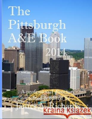 Pittsburgh A&E Book 2014: A Professional Directory James A. Richards 9781495291487