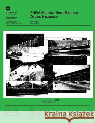 FHWA Highway Noise Barrier Design Handbook Federal Highway Administration, U. S. De 9781495291548 Createspace