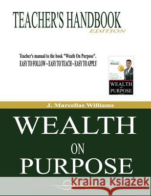 Wealth On Purpose Teacher's Handbook Edition Williams, J. Marcellas 9781495291623