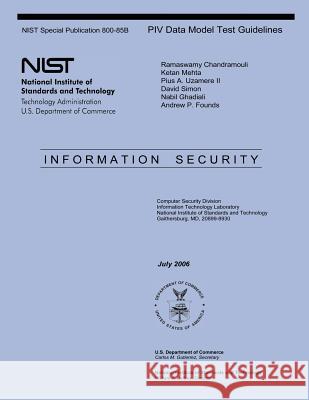 NIST Special Publication 800-85B PIV Data Model Test Guidelines: Information Security U. S. Department of Commerce 9781495291708 Createspace