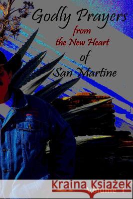Godly Prayers from the New Heart of San Martine: Volume 1 Dr Martin Woodrow Olive Mrs Diane L. Oliver 9781495292019 Createspace