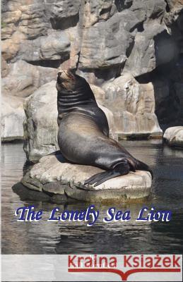 The Lonely Sea Lion Gail Bornfield 9781495292712 Createspace