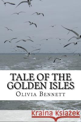 Tale of the Golden Isles Olivia Bennett 9781495292859 Createspace