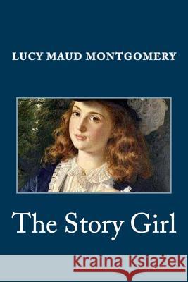 The Story Girl Lucy Maud Montgomery 9781495293795 Createspace