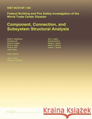 Federal Building and Fire Safety Investigation of the World Trade Center Disaster: Component, Connection, and Subsystem Structural Analysis U. S. Department of Commerce 9781495294075