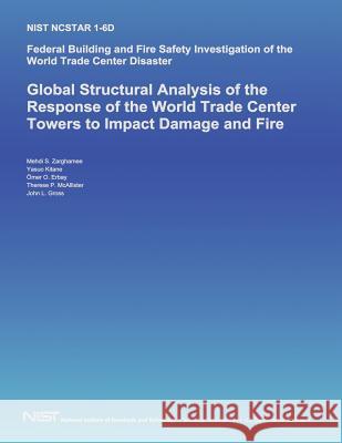 Federal Building and Fire Safety Investigation of the World Trade Center Disaster: Global Structural Analysis of the Response of the World Trade Cente U. S. Department of Commerce 9781495294150