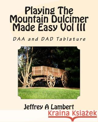 Playing The Mountain Dulcimer Made Easy Vol III Lambert, Jeffrey a. 9781495294815 Createspace