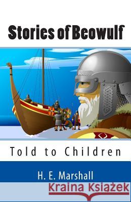 Stories of Beowulf Told to Children H. E. Marshall 9781495295003 Createspace
