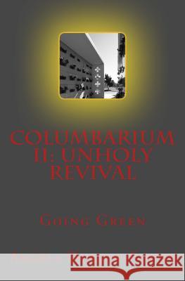 Columbarium II: Unholy Revival: Going Green Angela Dungee-Farley 9781495295331