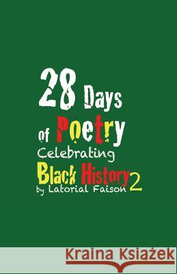 28 Days of Poetry Celebrating Black History: Volume 2 Latorial Faison 9781495295706 Createspace