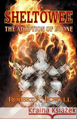 Sheltowee: The Adoption of Boone Robert A. Powell 9781495295737 Createspace