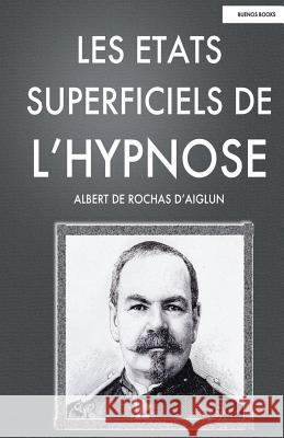 Les Etats Superficiels de l'Hypnose Albert D Albert De Rocha 9781495295942 Createspace
