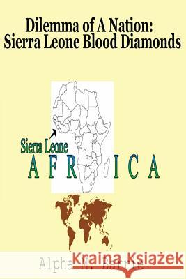 Dilemma of A Nation: Sierra Leone Blood Diamonds Barrie, Alpha M. 9781495296499 Createspace