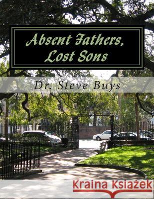 Absent Fathers, Lost Sons Dr Steve Buys 9781495296765 Createspace