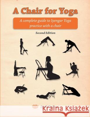 A Chair for Yoga: A complete guide to Iyengar Yoga practice with a chair Shifroni, Eyal 9781495296857