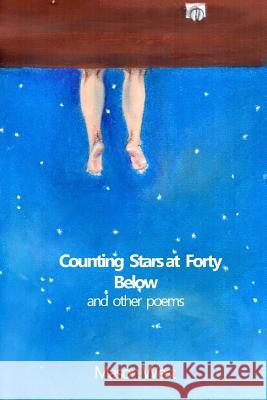 Counting Stars at Forty Below and other poems West, Mason 9781495297199 Createspace