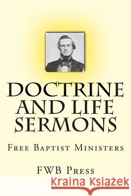 Doctrine and Life Sermons: Free Baptist Ministers Fwb Press                                Alton E. Loveless 9781495297519 Createspace