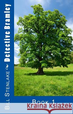 Detective Bramley: Book 1 Bill Stenlake 9781495298295 Createspace