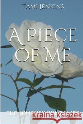 A Piece Of Me: The Journey Continues Jenkins, Tami 9781495298592 Createspace