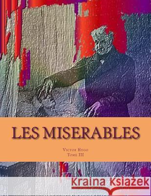 Les MISERABLES: MARIUS Tome III Ballin, Georges 9781495299100 Createspace