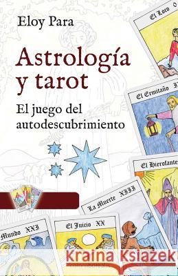 Astrología y Tarot: El juego del autodescubrimiento Para, Eloy 9781495299247