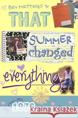 That Summer Changed Everything: My Real-Life 1976 Teenage Diary Bev Mattocks 9781495299544 Createspace
