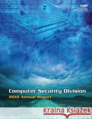 Computer Security Division 2010 Annual Report U. S. Department of Commerce 9781495299872