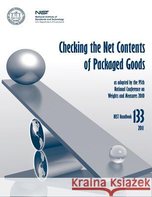 NIST Handbook 133: Checking the Net Contents of Packaged Goods U. S. Department of Commerce 9781495300035 Createspace