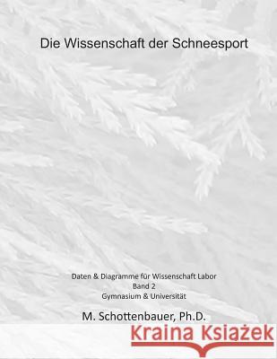 Die Wissenschaft der Schneesport: Band 2: Daten & Diagramme für Wissenschaft Labor Schottenbauer, M. 9781495300714 Createspace