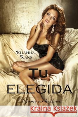 Tu elegida Kane, Ishanna 9781495300769 Createspace