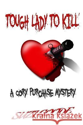Tough Lady to Kill: A Cory Purchase Mystery Suzi Goode 9781495300905