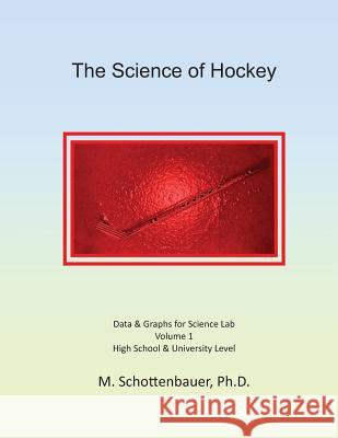 The Science of Hockey: Volume 1: Data & Graphs for Science Lab M. Schottenbauer 9781495300981