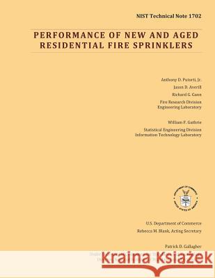 NIST Technical Note 1702: Performance of New and Aged Residential Fire Sprinklers U. S. Department of Commerce 9781495302909 Createspace