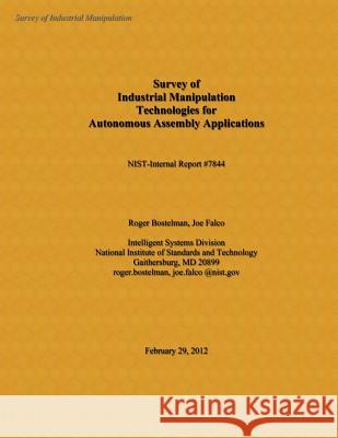 Survey of Industrial Manipulation Technologies for Autonomous Assembly Applications National Institute of Standards and Tech 9781495302985 Createspace