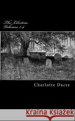 The Libertine, Volumes 3-4 Charlotte Dacre Gothic Rose Library 9781495303388 Createspace