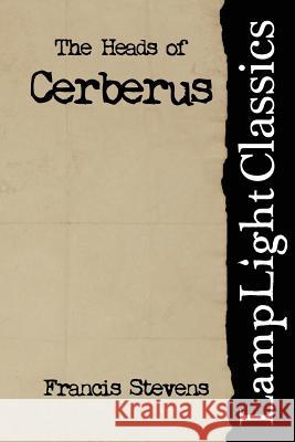 The Heads of Cerberus Francis Stevens 9781495303913 Createspace