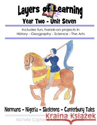 Layers of Learning Year Two Unit Seven: Normans, Nigeria, Skeletons, Canterbury Tales Karen Loutzenhiser Michelle Copher 9781495303982 Createspace