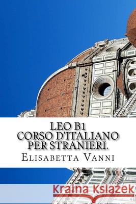 Corso d'italiano per stranieri: Leo B1 Vanni, Elisabetta 9781495304286