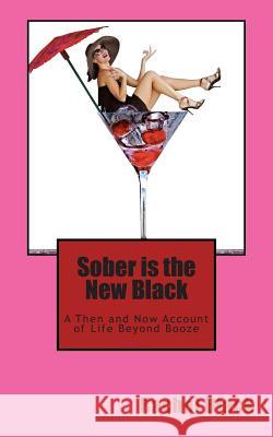 Sober is the New Black: A Then and Now Account of Life Beyond Booze Black, Rachel 9781495304392 Createspace