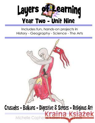 Layers of Learning Year Two Unit Nine: Crusades, Balkans, Digestive & Senses, Religious Art Karen Loutzenhiser Michelle Copher 9781495305078 Createspace