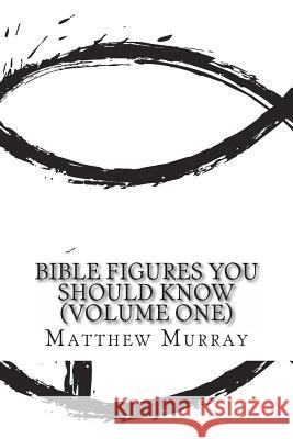 Bible Figures You Should Know (Volume One) Matthew Murray Fergus Mason 9781495306174