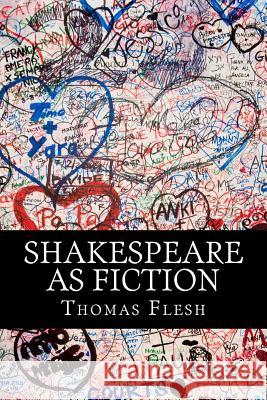 Shakespeare As Fiction: Four Shakespeare Plays Retold As Novels Flesh, Thomas 9781495306259 Createspace