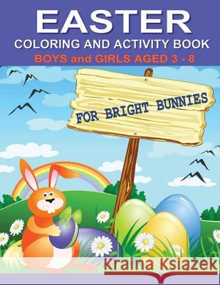 Easter Coloring and Activity Book For Bright Bunnies: Boys and Girls Aged 3-8 Dennan, Kaye 9781495307904 Createspace